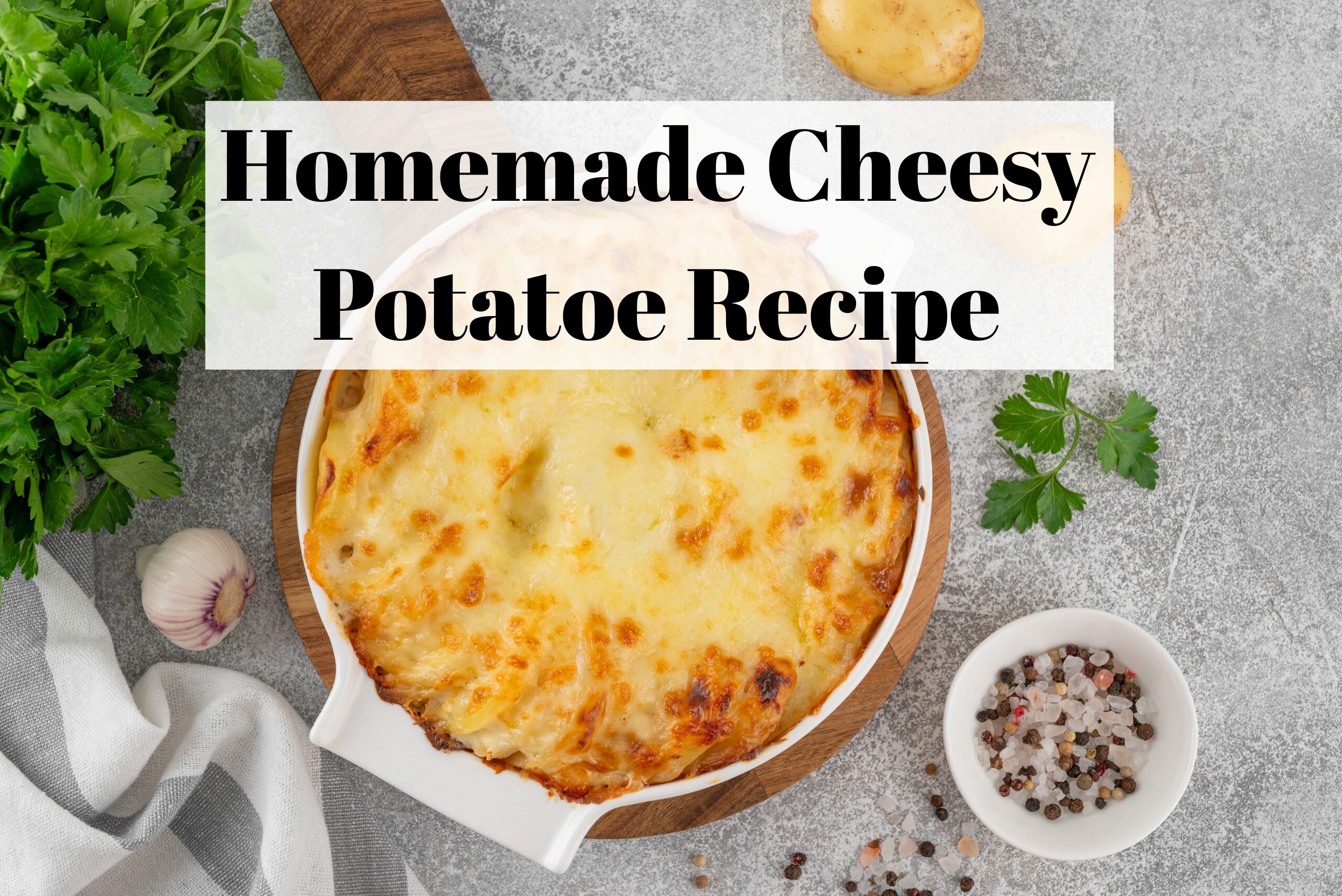 The Best Cheesy Potato Recipe: Creamy, Cozy, A Family Favorite ...